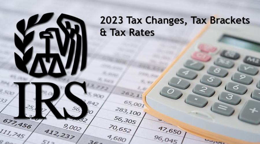 2023 tax changes, tax brackets, tax rates and other new tax provisions.